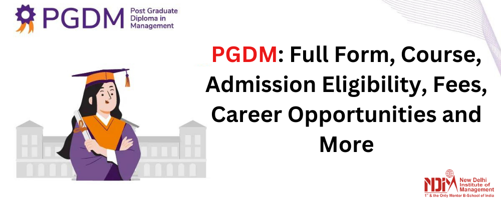 pgdm-full-form-course-admission-eligibility-fees-career-opportunities-and-more