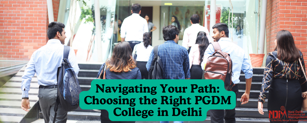 Choosing the Right PGDM College in Delhi